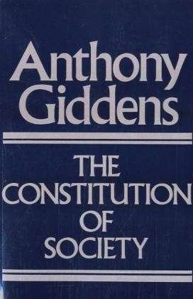 Cover for Giddens, Anthony (London School of Economics and Political Science) · The Constitution of Society: Outline of the Theory of Structuration (Taschenbuch) (1986)