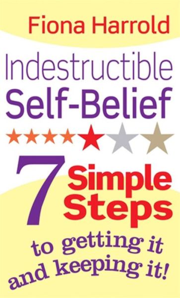 Cover for Fiona Harrold · Indestructible Self-Belief: 7 simple steps to getting it and keeping it (Paperback Book) (2011)