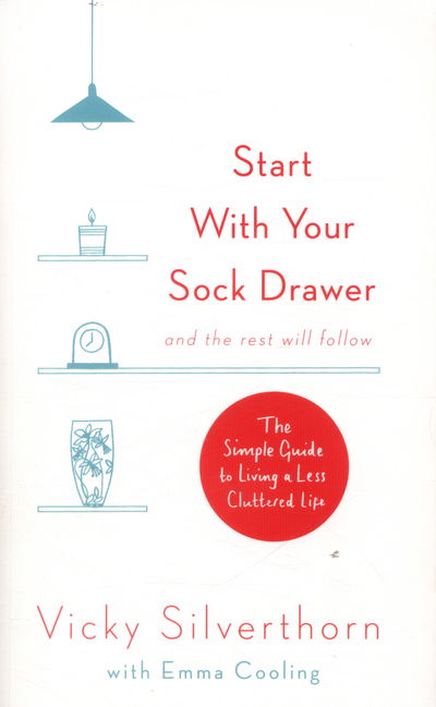 Cover for Vicky Silverthorn · Start with Your Sock Drawer: The Simple Guide to Living a Less Cluttered Life (Paperback Book) (2016)