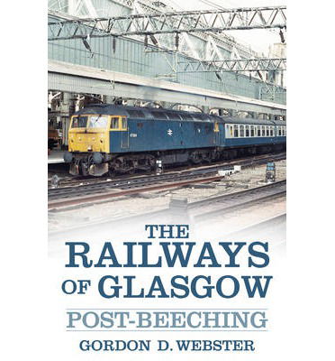 Cover for Gordon D. Webster · The Railways of Glasgow: Post-Beeching (Paperback Book) (2014)