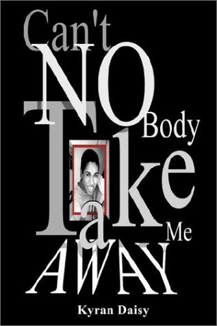 Kyran M. Daisy · Can't Nobody Take Me  Away (Hardcover Book) (2002)