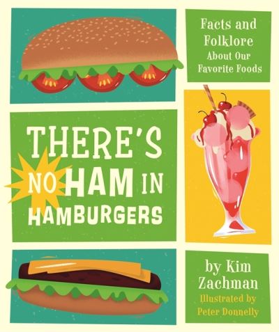 Cover for Kim Zachman · There's No Ham in Hamburgers: Facts and Folklore About Our Favorite Foods (Gebundenes Buch) (2021)