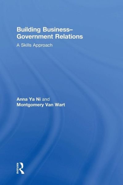 Cover for Ya Ni, Anna (California State University, San Bernardino, USA) · Building Business-Government Relations: A Skills Approach (Hardcover bog) (2015)