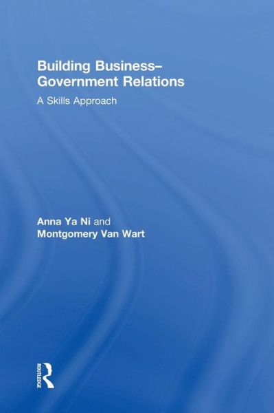 Cover for Ya Ni, Anna (California State University, San Bernardino, USA) · Building Business-Government Relations: A Skills Approach (Hardcover Book) (2015)