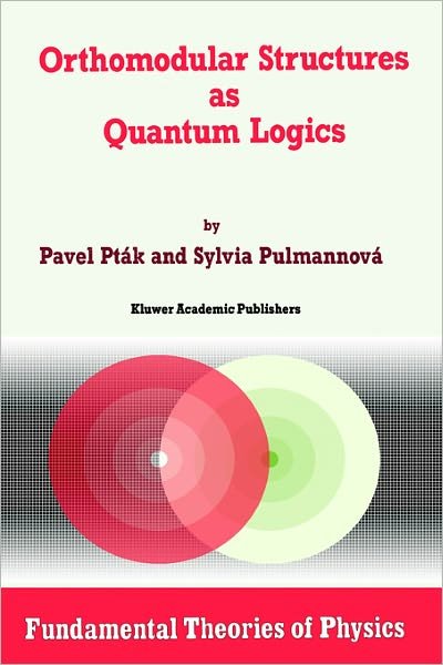 Pavel Ptak · Orthomodular Structures as Quantum Logics: Intrinsic Properties, State Space and Probabilistic Topics - Fundamental Theories of Physics (Hardcover bog) [1991 edition] (1991)