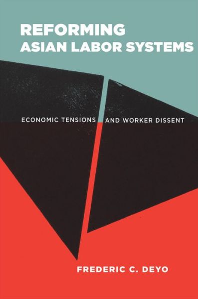 Cover for Frederic C. Deyo · Reforming Asian Labor Systems: Economic Tensions and Worker Dissent (Paperback Book) (2012)