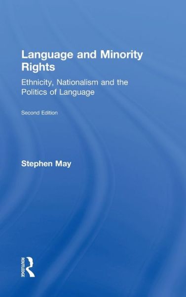 Cover for May, Stephen (University of Auckland, New Zealand) · Language and Minority Rights: Ethnicity, Nationalism and the Politics of Language (Hardcover Book) (2011)