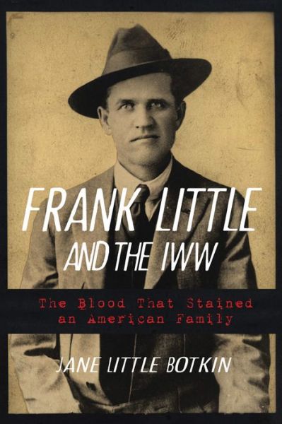 Cover for Jane Little Botkin · Frank Little and the IWW: The Blood That Stained an American Family (Paperback Book) (2019)