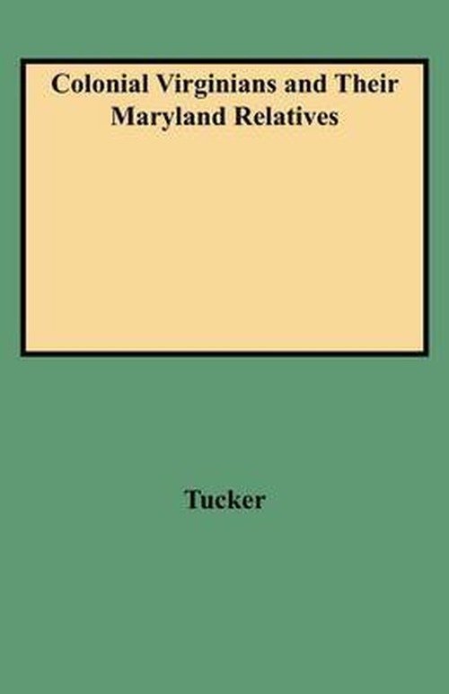 Colonial Virginians and Their Maryland Relatives - Tucker - Bücher - Clearfield - 9780806345079 - 1. Juni 2009