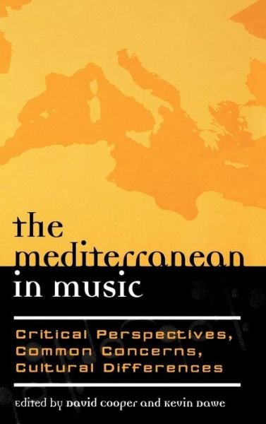 The Mediterranean in Music: Critical Perspectives, Common Concerns, Cultural Differences - Europea: Ethnomusicologies and Modernities - David Cooper - Boeken - Scarecrow Press - 9780810854079 - 22 maart 2005