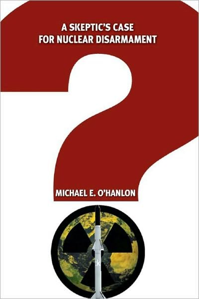 Cover for Michael E. O'Hanlon · A Skeptic's Case for Nuclear Disarmament (Hardcover Book) (2010)