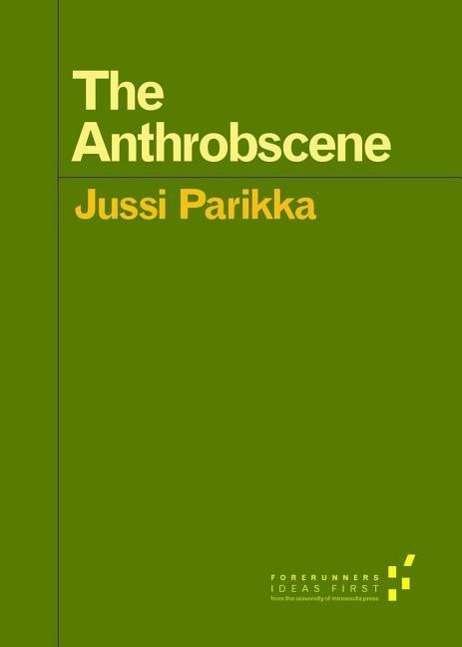 Cover for Jussi Parikka · The Anthrobscene - Forerunners: Ideas First (Paperback Book) (2014)