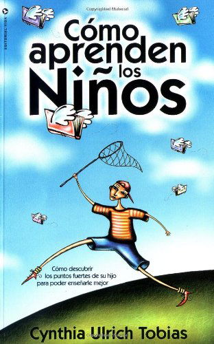 Cover for Cynthia Ulrich Tobias · Como Aprenden Los Ninos: Como Descubrir Los Puntos Fuertes de Su Hijo Para Poder Ensenarle Mejor (Paperback Book) [Spanish edition] (2000)