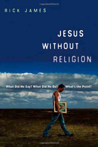 Jesus Without Religion: What Did He Say? What Did He Do? What's the Point? - Rick James - Libros - IVP Books - 9780830836079 - 12 de julio de 2007