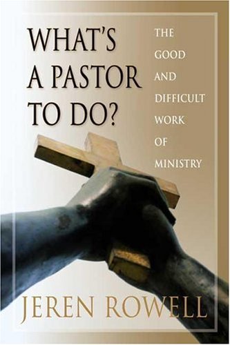 Cover for Jeren Rowell · What's a Pastor to Do?: the Good and Difficult Work of Ministry (Paperback Book) (2004)