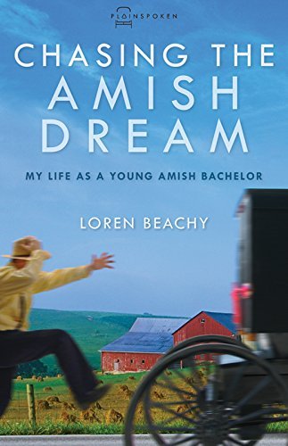 Chasing the Amish Dream: My Life As a Young Amish Bachelor (Plainspoken: Real-life Stories of Amish and Mennonites) - Loren Beachy - Książki - Herald Press - 9780836199079 - 21 października 2014