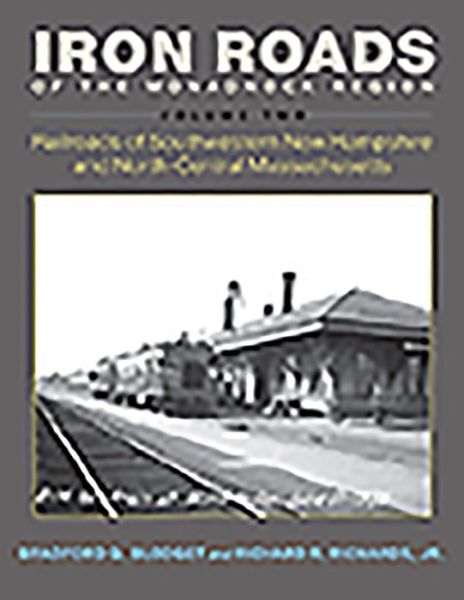 Iron Roads of the Monadnock Region: Railroads of Southwestern New Hampshire and North-Central Massachusetts, Volume II - Bradford G. Blodget - Books - Bauhan (William L.),U.S. - 9780872333079 - December 12, 2019