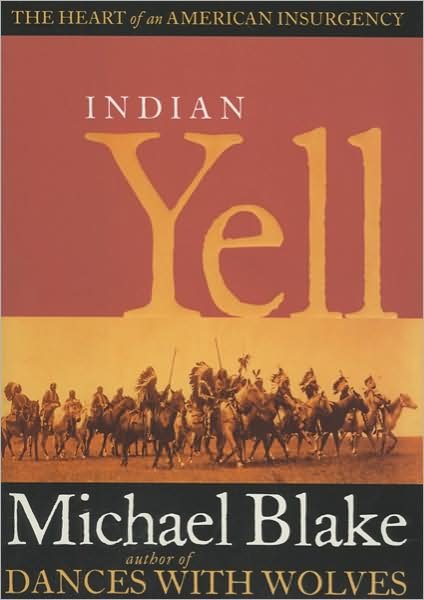 Cover for Michael Blake · Indian Yell: The Heart of an American Insurgency (Inbunden Bok) (2006)