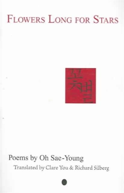 Flowers Long for Stars: Poems by Oh Sae-Young - Oh Sae-Young - Kirjat - Tamal Vista Publications - 9780917436079 - lauantai 30. heinäkuuta 2005