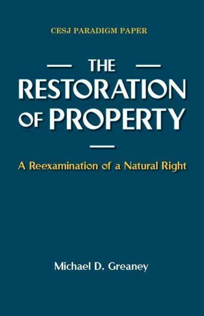 The Restoration of Property: a Reexamination of a Natural Right - Michael D. Greaney - Livros - Economic Justice Media - 9780944997079 - 31 de agosto de 2012