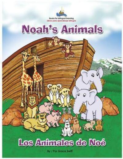 Cover for Grace M Swift · Noah's Animals / Los Animales de Noe (Hardcover Book) (2017)