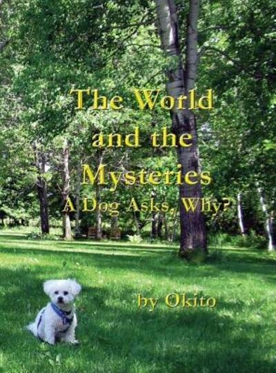Cover for Okito · The World and the Mysteries : A Dog Asks, Why? (Hardcover bog) (2017)