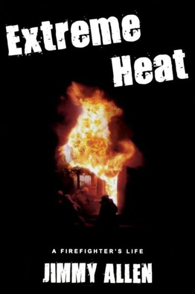 Cover for Jimmy Allen · Extreme Heat: A Firefighter's Life (Paperback Bog) (2007)