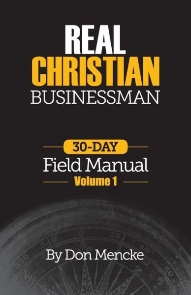 Cover for Don Mencke · Real Christian Businessman: 30 Day Field Manual - Volume 1 (Paperback Book) (2015)