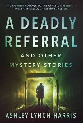 Cover for Ashley Lynch-Harris · A Deadly Referral and Other Mystery Stories (Hardcover Book) (2019)