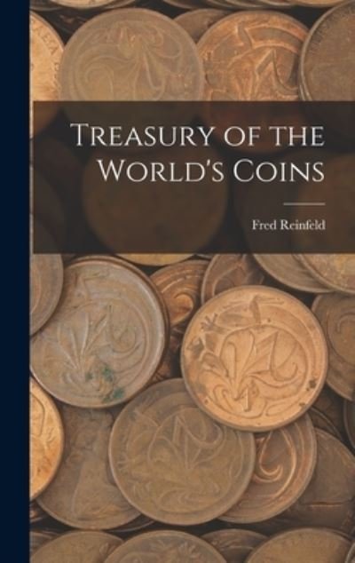 Cover for Fred 1910-1964 Reinfeld · Treasury of the World's Coins (Innbunden bok) (2021)