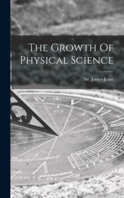 Cover for Sir James Jeans · The Growth Of Physical Science (Hardcover Book) (2021)