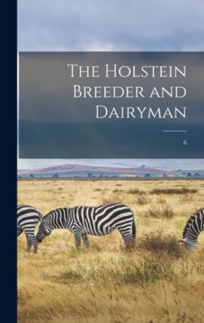 Cover for Anonymous · The Holstein Breeder and Dairyman; 6 (Hardcover Book) (2021)