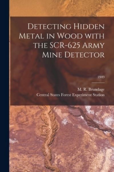 Cover for M R (Marsden Robert) 1892- Brundage · Detecting Hidden Metal in Wood With the SCR-625 Army Mine Detector; 1949 (Paperback Book) (2021)