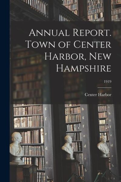 Cover for Center Harbor (N H Town) · Annual Report. Town of Center Harbor, New Hampshire; 1919 (Paperback Book) (2021)