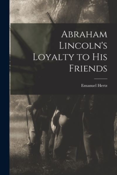 Cover for Emanuel 1870-1940 Hertz · Abraham Lincoln's Loyalty to His Friends (Paperback Book) (2021)