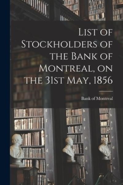 Cover for Bank of Montreal · List of Stockholders of the Bank of Montreal, on the 31st May, 1856 (Paperback Book) (2021)