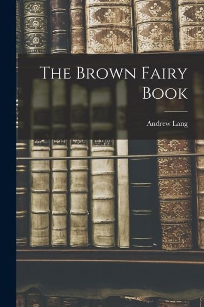 Cover for Andrew Lang · Brown Fairy Book (Bok) (2022)