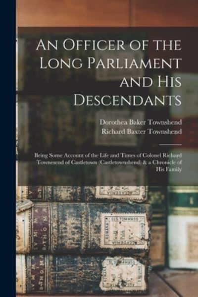 Cover for Richard Baxter Townshend · Officer of the Long Parliament and His Descendants (Book) (2022)