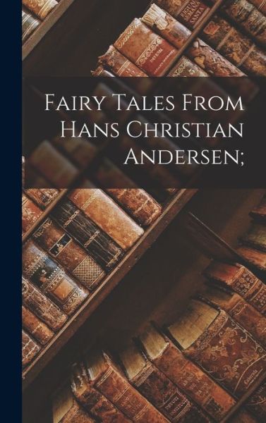 Cover for Anonymous · Fairy Tales from Hans Christian Andersen; (Bog) (2022)