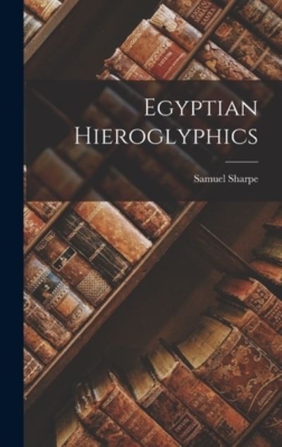 Egyptian Hieroglyphics - Samuel Sharpe - Książki - Creative Media Partners, LLC - 9781015924079 - 27 października 2022