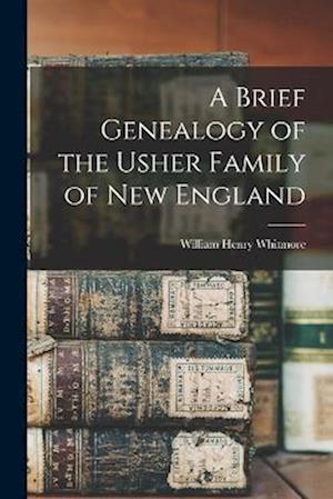 Cover for William Henry Whitmore · Brief Genealogy of the Usher Family of New England (Book) (2022)