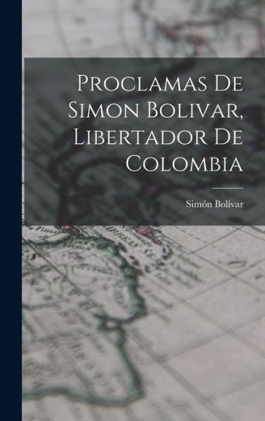 Cover for Simón Bolívar · Proclamas de Simon Bolivar, Libertador de Colombia (Bok) (2022)
