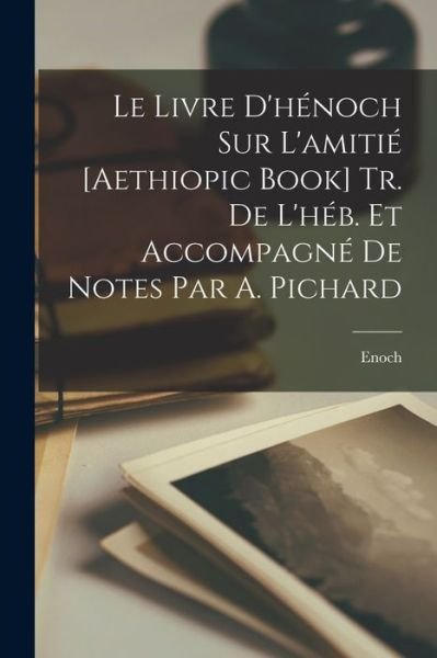 Cover for Enoch · Livre d'hénoch Sur l'amitié [Aethiopic Book] Tr. de l'héB. et Accompagné de Notes Par A. Pichard (Buch) (2022)