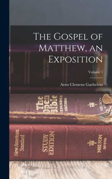 Cover for Arno Clemens Gaebelein · Gospel of Matthew, an Exposition; Volume 1 (Book) (2022)