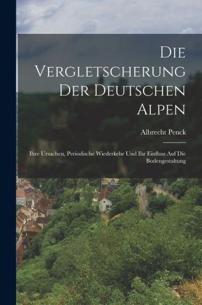 Cover for Albrecht Penck · Die Vergletscherung der Deutschen Alpen (Book) (2022)