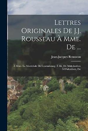 Lettres Originales de J. J. Rousseau À Mme. De ... - Jean-Jacques Rousseau - Bücher - Creative Media Partners, LLC - 9781018499079 - 27. Oktober 2022