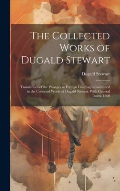 Cover for Dugald Stewart · Collected Works of Dugald Stewart (Book) (2023)
