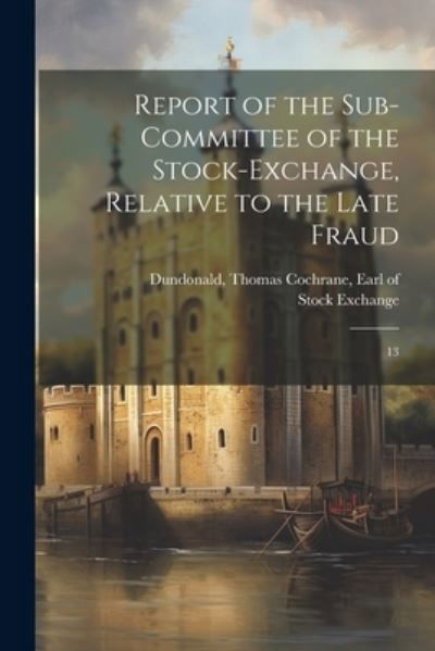 Cover for Stock Exchange · Report of the Sub-Committee of the Stock-exchange, Relative to the Late Fraud (Book) (2023)