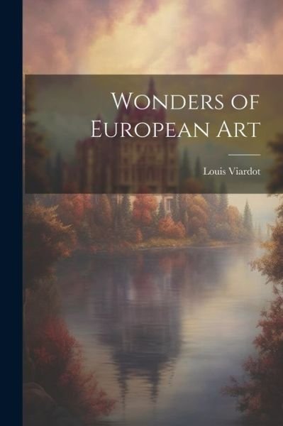 Cover for Louis Viardot · Wonders of European Art (Buch) (2023)