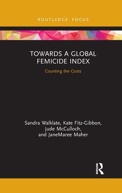 Cover for Walklate, Sandra (University of Liverpool, UK) · Towards a Global Femicide Index: Counting the Costs - Criminology in Focus (Paperback Book) (2021)